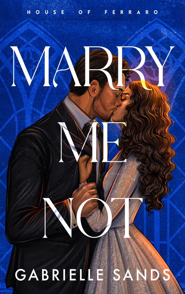 Cover of Marry Me Not by Gabrielle Sands — arranged marriage mafia romance, House of Ferraro #2