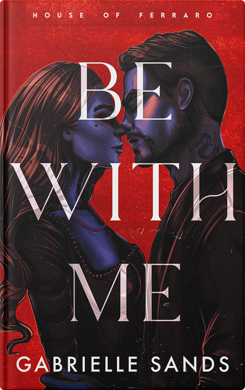 Cover of Be With Me by Gabrielle Sands — dark mafia romance, House of Ferraro #1