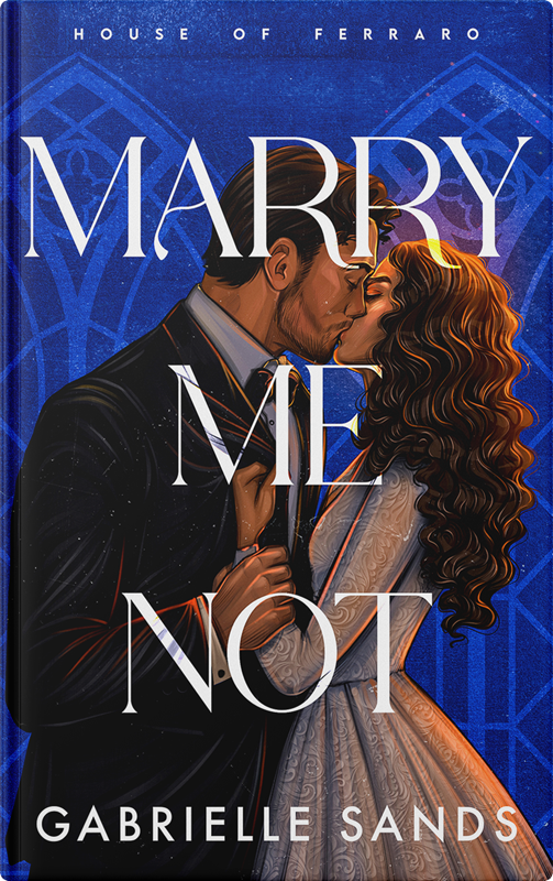 Illustrated cover of Marry Me Not by Gabrielle Sands — arranged marriage mafia romance, House of Ferraro #2